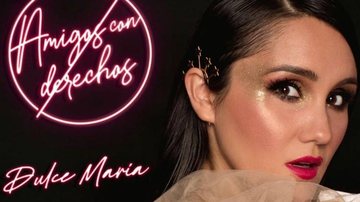 Dulce Maria lança 'Amigos Con Derechos' e revela vontade de parceria com Anitta - Reprodução/Divulgação